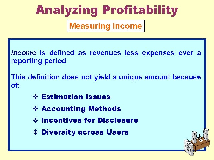 Analyzing Profitability Measuring Income is defined as revenues less expenses over a reporting period