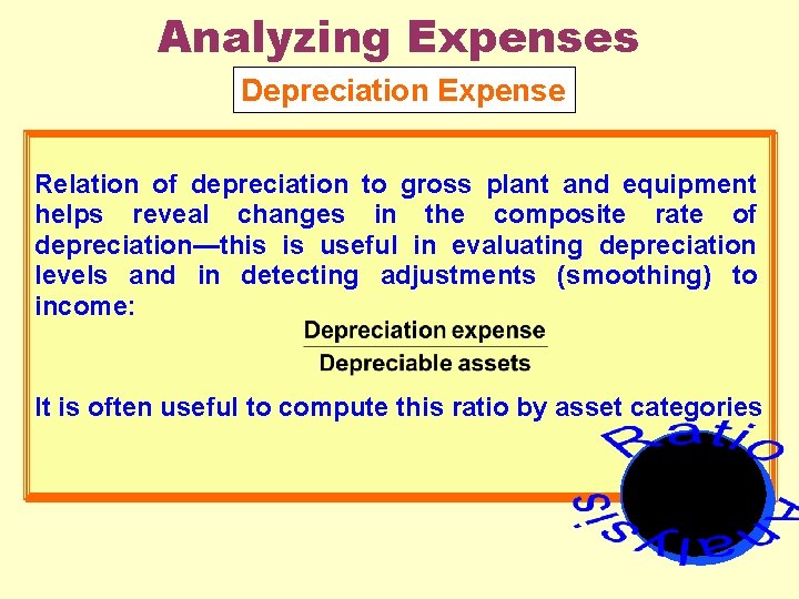 Analyzing Expenses Depreciation Expense Relation of depreciation to gross plant and equipment helps reveal
