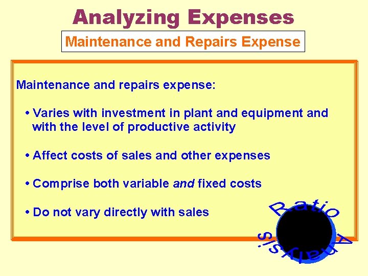 Analyzing Expenses Maintenance and Repairs Expense Maintenance and repairs expense: • Varies with investment