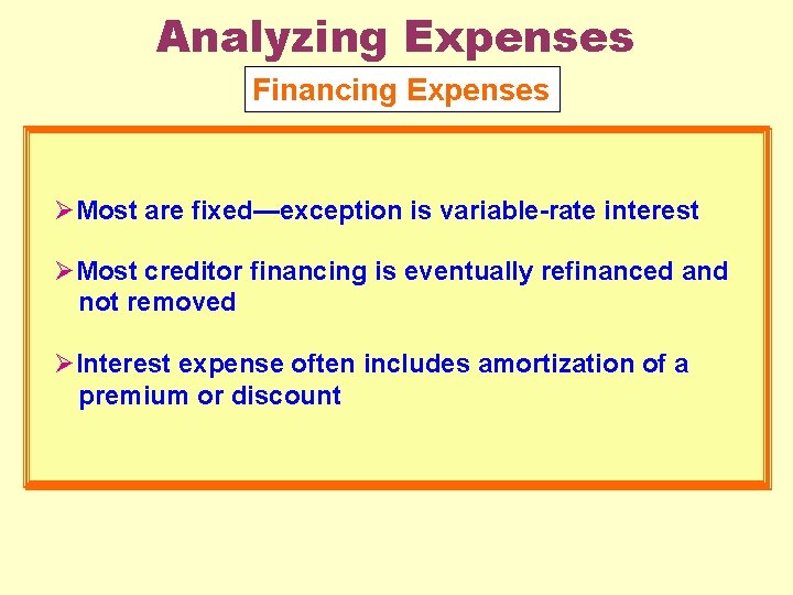 Analyzing Expenses Financing Expenses ØMost are fixed—exception is variable-rate interest ØMost creditor financing is