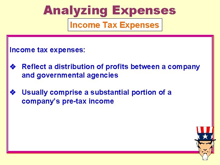 Analyzing Expenses Income Tax Expenses Income tax expenses: Reflect a distribution of profits between