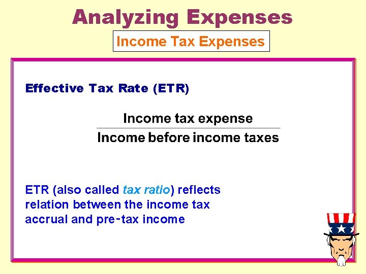 Analyzing Expenses Income Tax Expenses Effective Tax Rate (ETR) ETR (also called tax ratio)