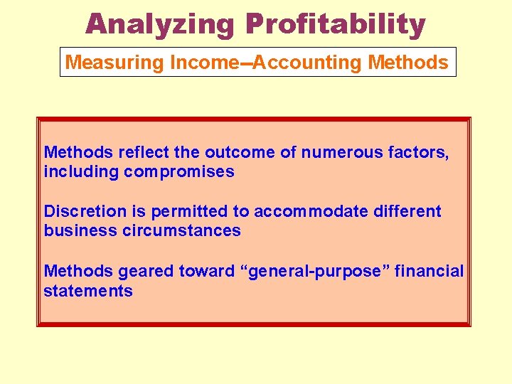 Analyzing Profitability Measuring Income--Accounting Methods reflect the outcome of numerous factors, including compromises Discretion
