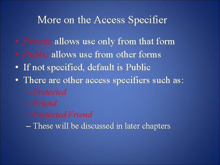 More on the Access Specifier • • Private allows use only from that form