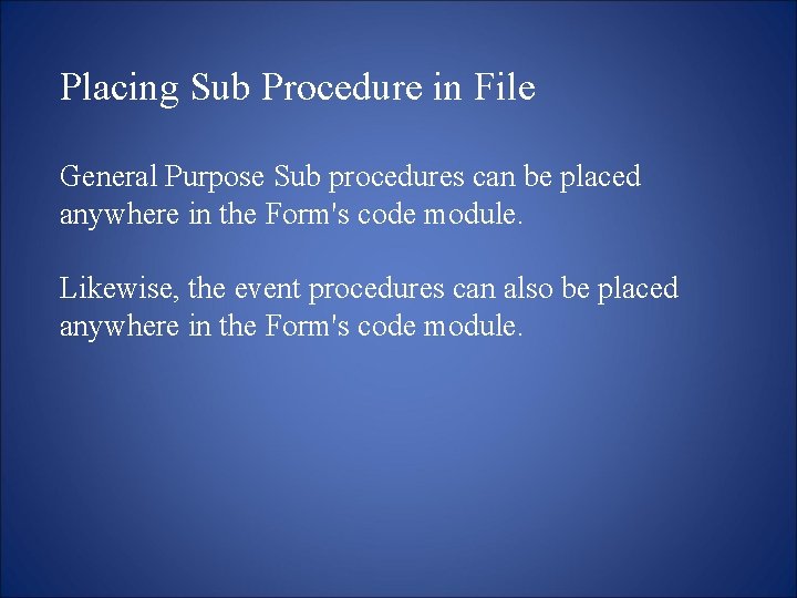Placing Sub Procedure in File General Purpose Sub procedures can be placed anywhere in