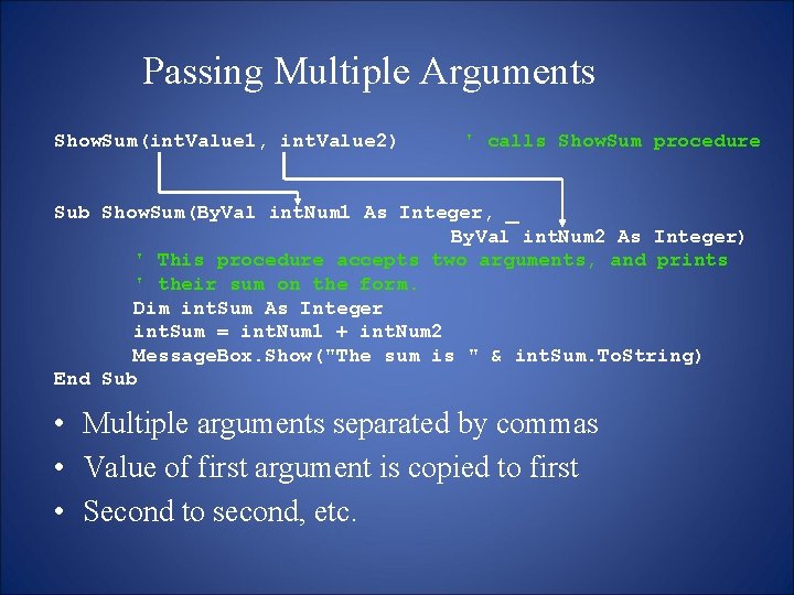 Passing Multiple Arguments Show. Sum(int. Value 1, int. Value 2) ' calls Show. Sum
