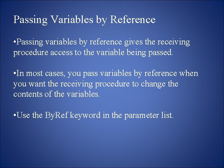 Passing Variables by Reference • Passing variables by reference gives the receiving procedure access