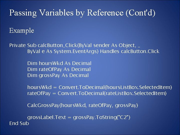 Passing Variables by Reference (Cont'd) Example Private Sub calc. Button_Click(By. Val sender As Object,