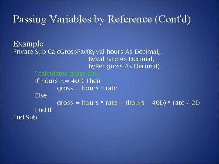 Passing Variables by Reference (Cont'd) Example Private Sub Calc. Gross. Pay(By. Val hours As