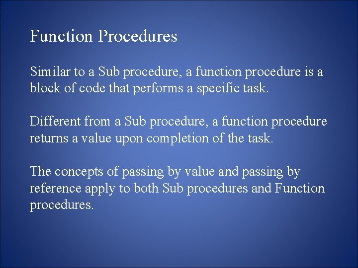 Function Procedures Similar to a Sub procedure, a function procedure is a block of