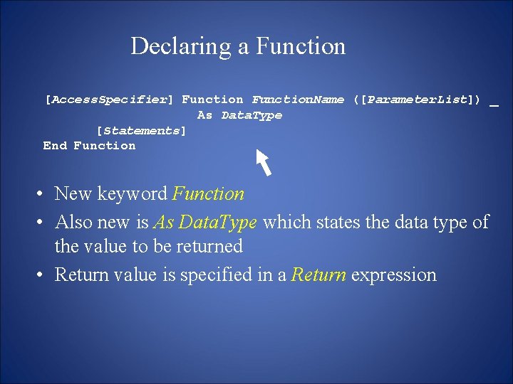 Declaring a Function [Access. Specifier] Function. Name ([Parameter. List]) _ As Data. Type [Statements]