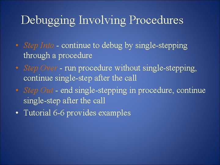 Debugging Involving Procedures • Step Into - continue to debug by single-stepping through a