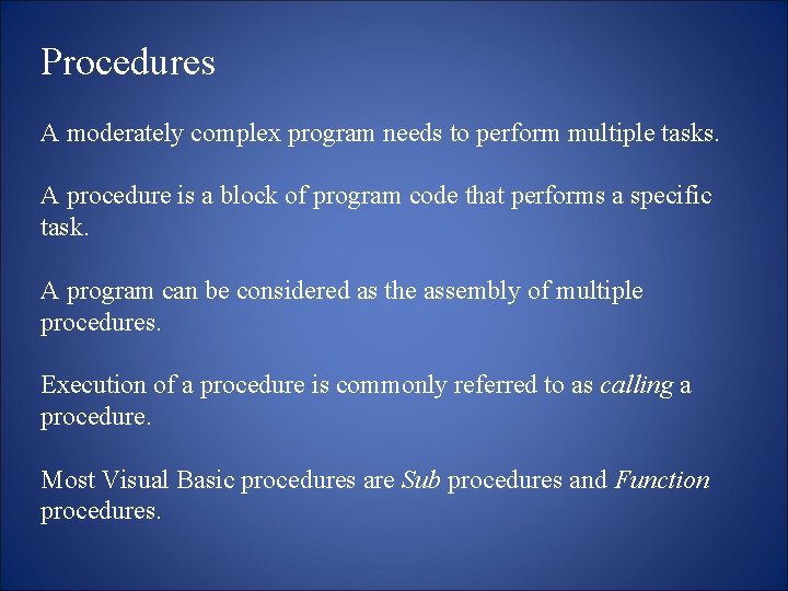 Procedures A moderately complex program needs to perform multiple tasks. A procedure is a