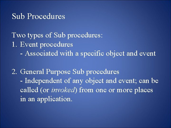 Sub Procedures Two types of Sub procedures: 1. Event procedures - Associated with a