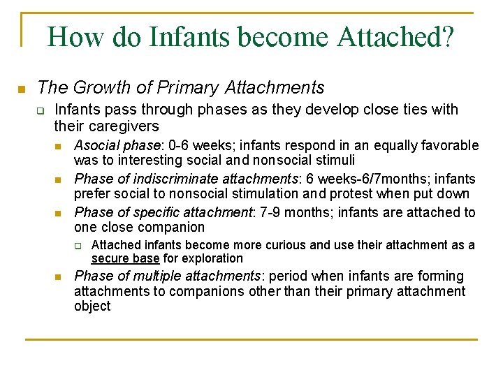 How do Infants become Attached? n The Growth of Primary Attachments q Infants pass