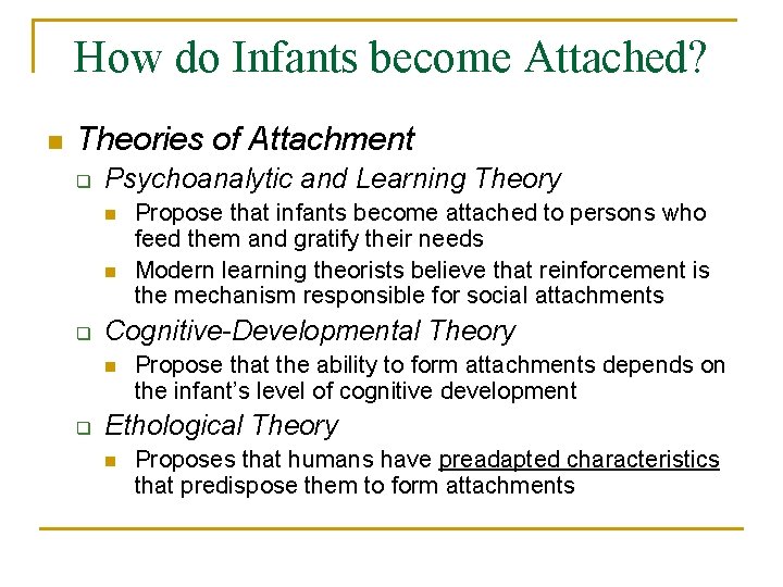 How do Infants become Attached? n Theories of Attachment q Psychoanalytic and Learning Theory