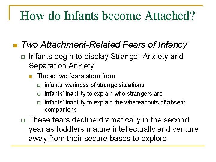 How do Infants become Attached? n Two Attachment-Related Fears of Infancy q Infants begin