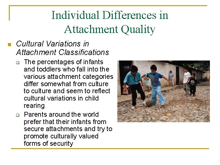 Individual Differences in Attachment Quality n Cultural Variations in Attachment Classifications q q The
