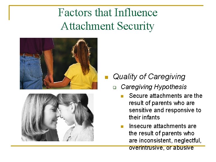 Factors that Influence Attachment Security n Quality of Caregiving q Caregiving Hypothesis n n