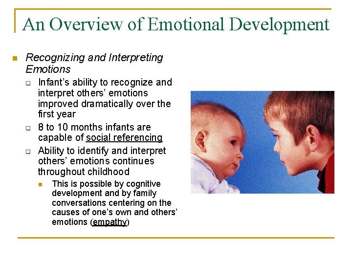 An Overview of Emotional Development n Recognizing and Interpreting Emotions q q q Infant’s