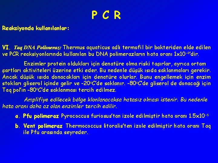 P C R Reaksiyonda kullanılanlar: VI. Taq DNA Polimeraz: Thermus aquaticus adlı termofil bir