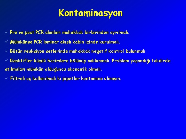 Kontaminasyon ü Pre ve post PCR alanları muhakkak birbirinden ayrılmalı. ü Mümkünse PCR laminar