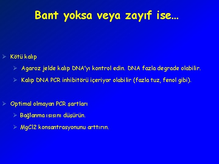 Bant yoksa veya zayıf ise… Ø Kötü kalıp Ø Agaroz jelde kalıp DNA’yı kontrol