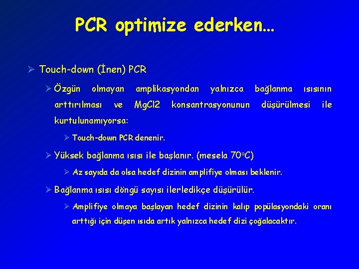 PCR optimize ederken… Ø Touch-down (İnen) PCR Ø Özgün olmayan arttırılması ve amplikasyondan Mg.