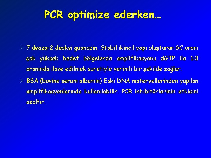 PCR optimize ederken… Ø 7 deaza-2 deoksi guanozin. Stabil ikincil yapı oluşturan GC oranı