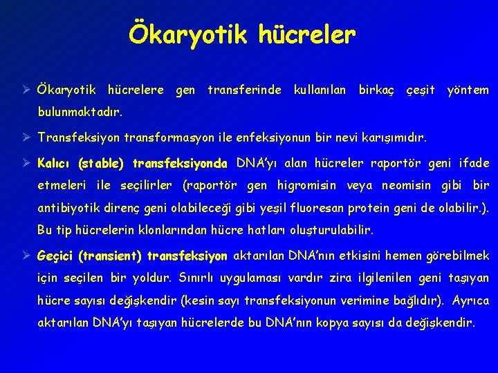 Ökaryotik hücreler Ø Ökaryotik hücrelere gen transferinde kullanılan birkaç çeşit yöntem bulunmaktadır. Ø Transfeksiyon