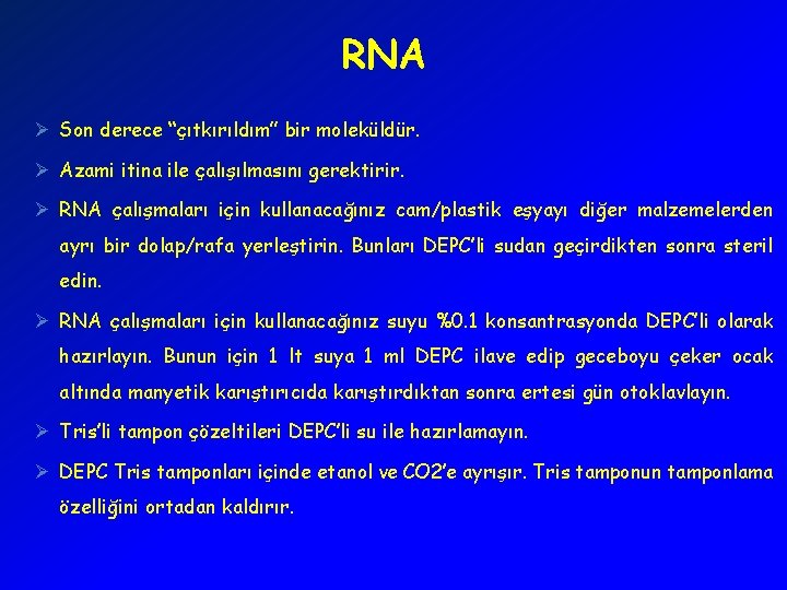 RNA Ø Son derece “çıtkırıldım” bir moleküldür. Ø Azami itina ile çalışılmasını gerektirir. Ø