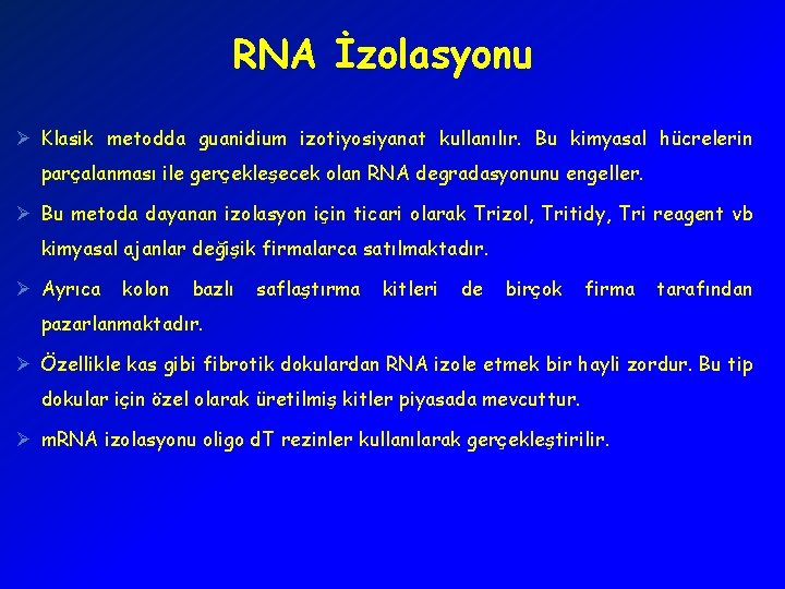 RNA İzolasyonu Ø Klasik metodda guanidium izotiyosiyanat kullanılır. Bu kimyasal hücrelerin parçalanması ile gerçekleşecek