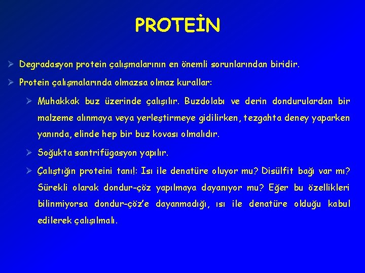 PROTEİN Ø Degradasyon protein çalışmalarının en önemli sorunlarından biridir. Ø Protein çalışmalarında olmazsa olmaz