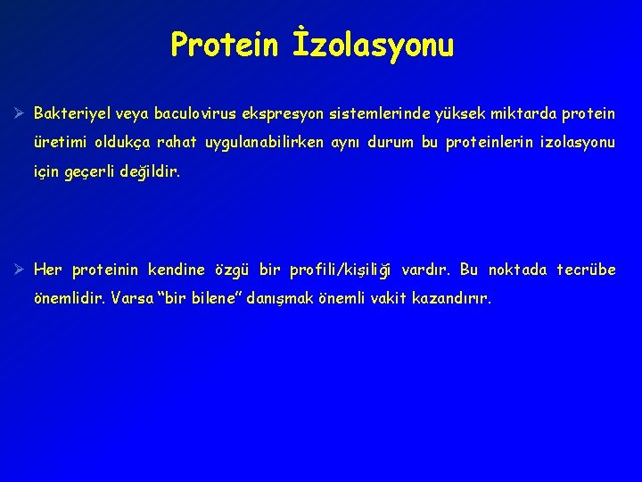 Protein İzolasyonu Ø Bakteriyel veya baculovirus ekspresyon sistemlerinde yüksek miktarda protein üretimi oldukça rahat