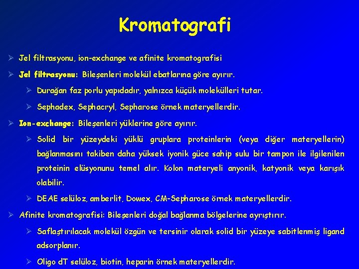 Kromatografi Ø Jel filtrasyonu, ion-exchange ve afinite kromatografisi Ø Jel filtrasyonu: Bileşenleri molekül ebatlarına