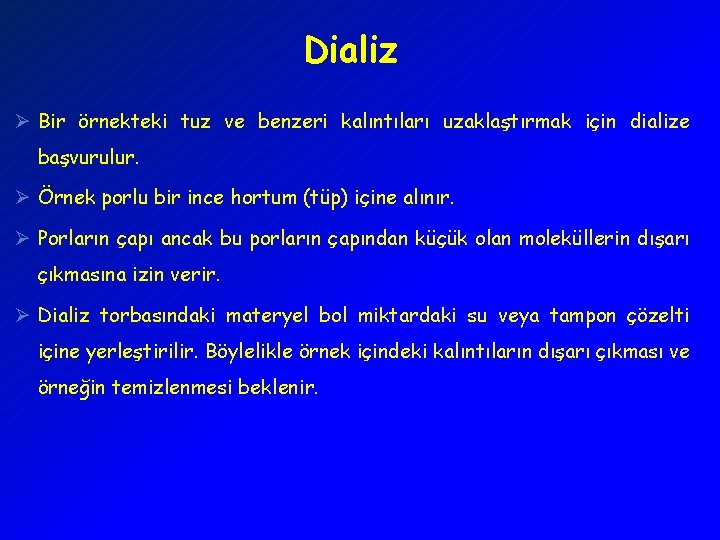 Dializ Ø Bir örnekteki tuz ve benzeri kalıntıları uzaklaştırmak için dialize başvurulur. Ø Örnek