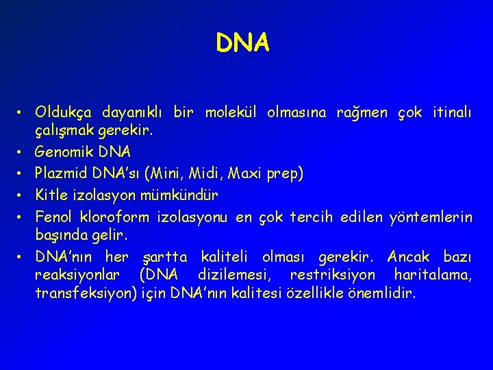 DNA • Oldukça dayanıklı bir molekül olmasına rağmen çok itinalı çalışmak gerekir. • Genomik
