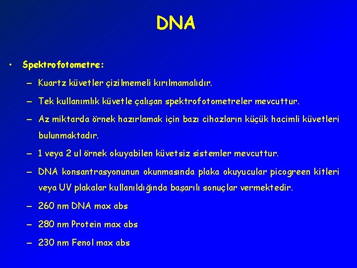 DNA • Spektrofotometre: – Kuartz küvetler çizilmemeli kırılmamalıdır. – Tek kullanımlık küvetle çalışan spektrofotometreler