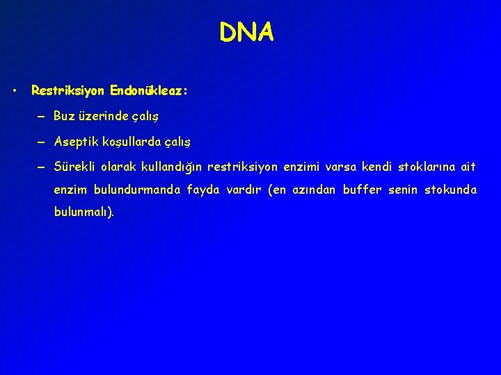 DNA • Restriksiyon Endonükleaz: – Buz üzerinde çalış – Aseptik koşullarda çalış – Sürekli