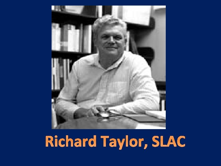 Richard Taylor, SLAC 