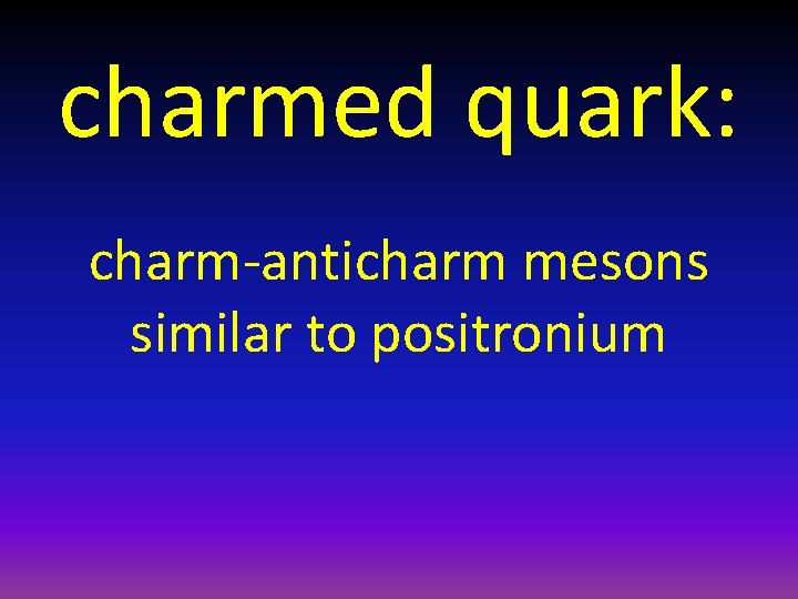 charmed quark: charm-anticharm mesons similar to positronium 