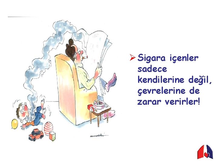 Ø Sigara içenler sadece kendilerine değil, çevrelerine de zarar verirler! 