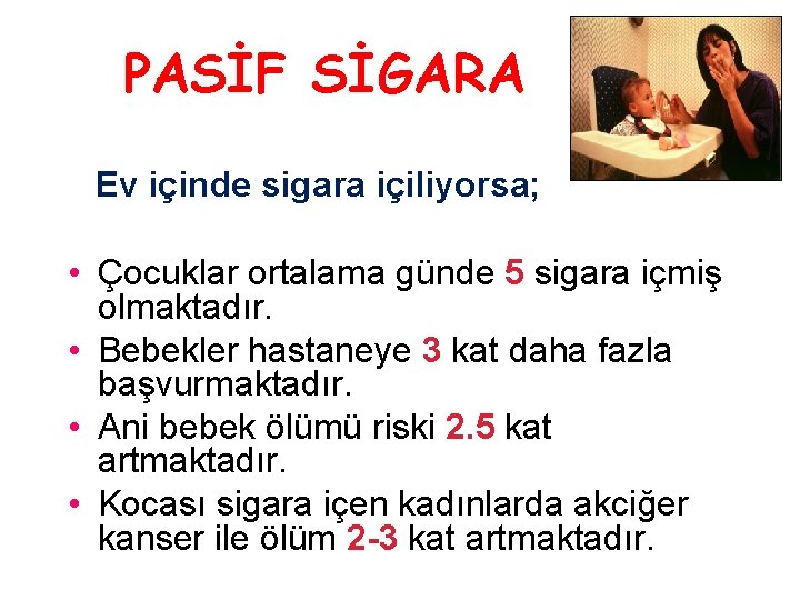 PASİF SİGARA Ev içinde sigara içiliyorsa; • Çocuklar ortalama günde 5 sigara içmiş olmaktadır.