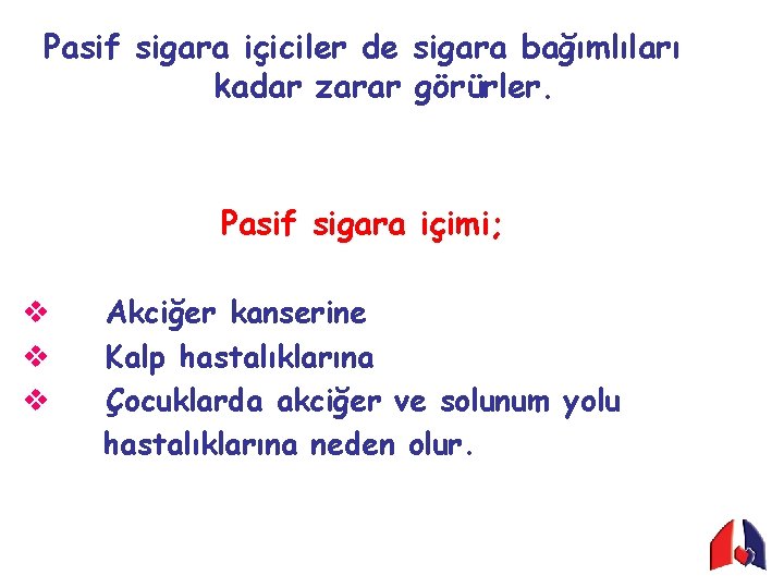 Pasif sigara içiciler de sigara bağımlıları kadar zarar görürler. Pasif sigara içimi; v v