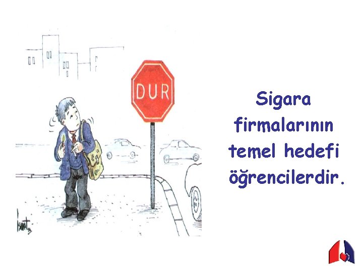 Sigara firmalarının temel hedefi öğrencilerdir. 