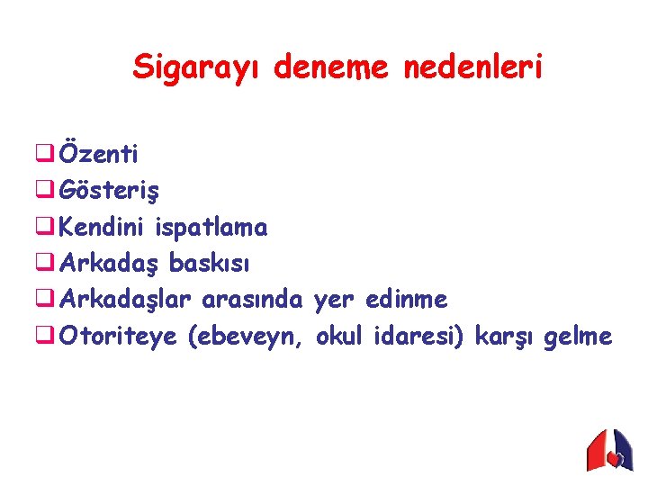 Sigarayı deneme nedenleri q Özenti q Gösteriş q Kendini ispatlama q Arkadaş baskısı q