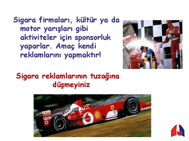 Sigara firmaları, kültür ya da motor yarışları gibi aktiviteler için sponsorluk yaparlar. Amaç kendi