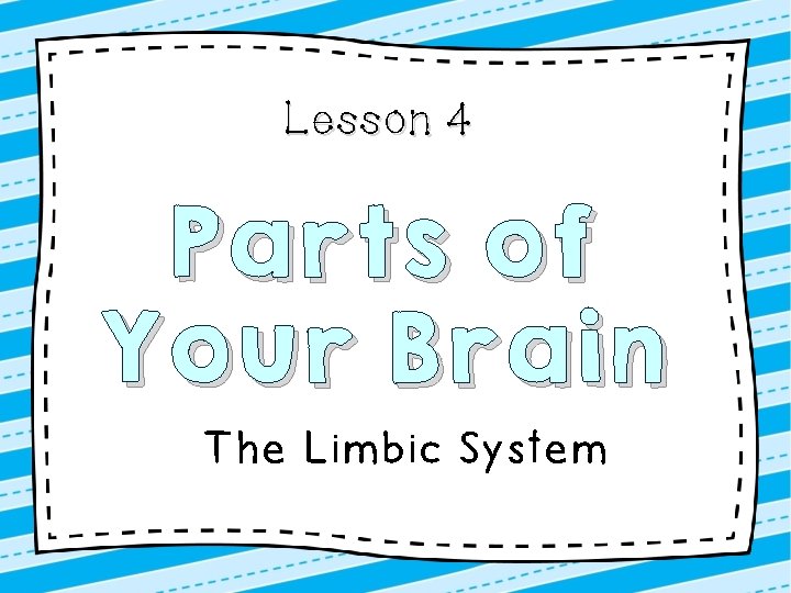 Lesson 4 Parts of Your Brain The Limbic System 
