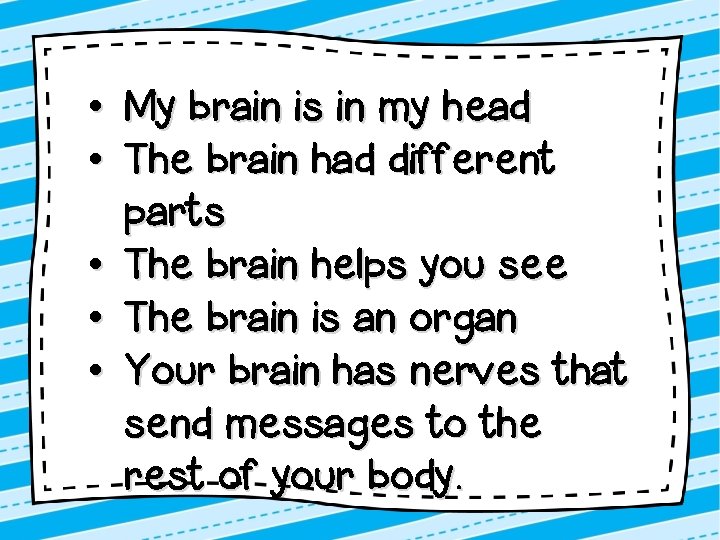  • My brain is in my head • The brain had different parts