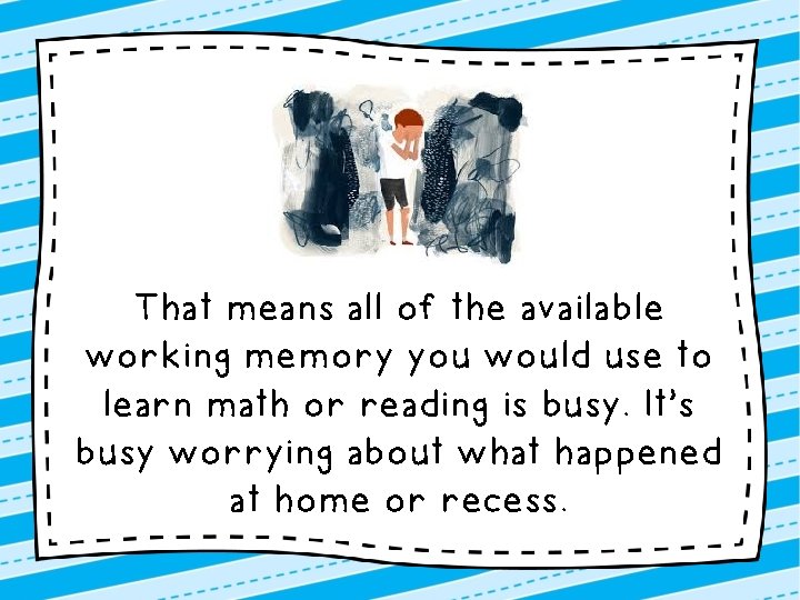 That means all of the available working memory you would use to learn math